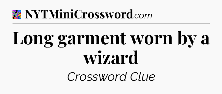 Long garment worn by a wizard Crossword Clue