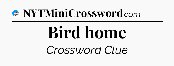 Bird home Crossword Clue
