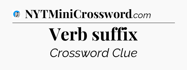 Verb suffix Crossword Clue