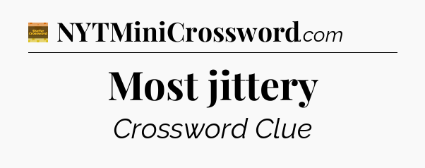 Most jittery - Eugene Sheffer Crossword