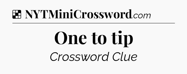 Solution: One to tip - NYT Crossword