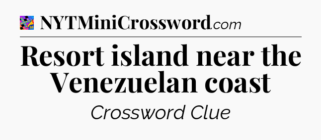 Resort island near the Venezuelan coast Crossword Clue