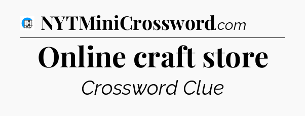Online craft store Crossword Clue