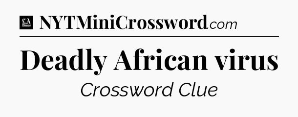 Deadly African virus - LA Times Crossword