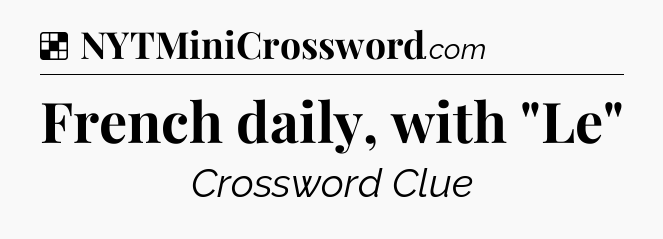 Solution: French daily, with 