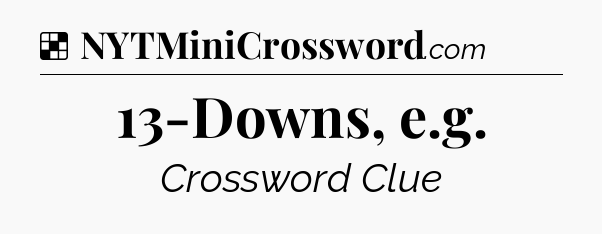 Solution: 13-Downs, e.g - NYT Crossword