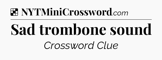 Solution: Sad trombone sound - NYT Crossword