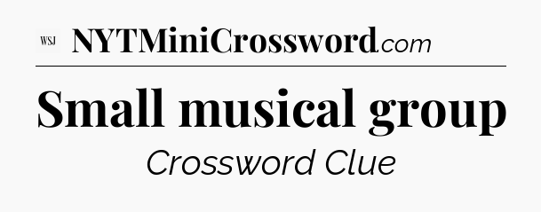Small musical group - WSJ Crossword