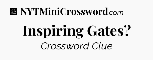 Inspiring Gates - LA Times Crossword
