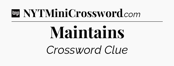 Maintains Crossword Clue