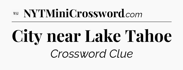 City near Lake Tahoe - WSJ Crossword