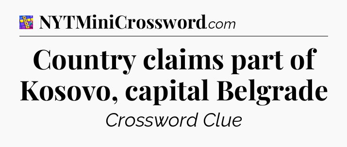 Country claims part of Kosovo, capital Belgrade Codycross