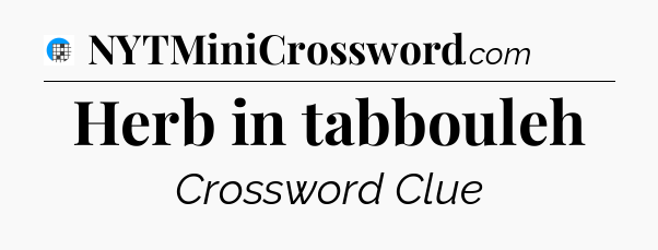 Herb in tabbouleh Crossword Clue