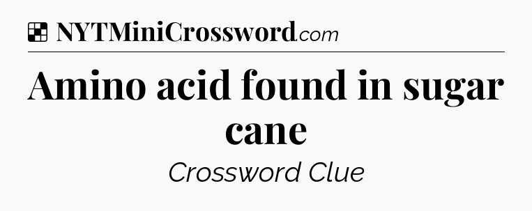 Solution: Amino acid found in sugar cane - NYT Crossword