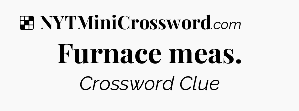 Solution: Furnace meas - NYT Crossword