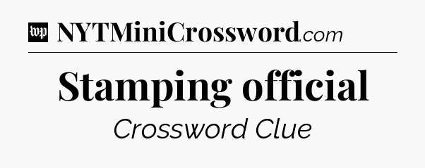 Stamping official Crossword Clue