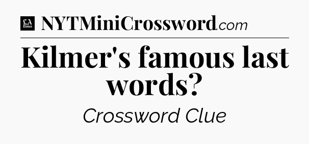 Kilmer's famous last words - LA Times Crossword