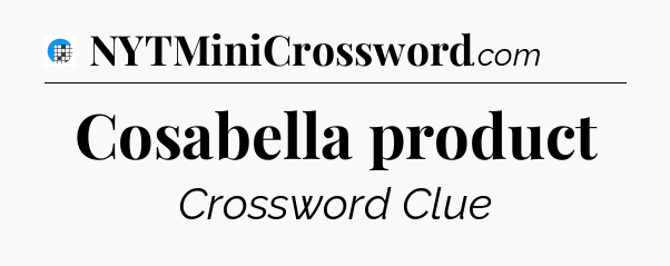 Cosabella product Crossword Clue