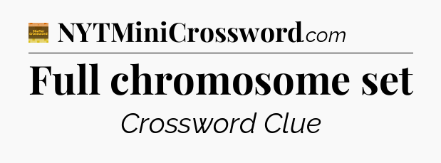 Full chromosome set - Eugene Sheffer Crossword