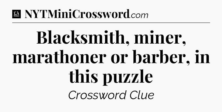 Blacksmith, miner, marathoner or barber, in this puzzle - LA Times Crossword