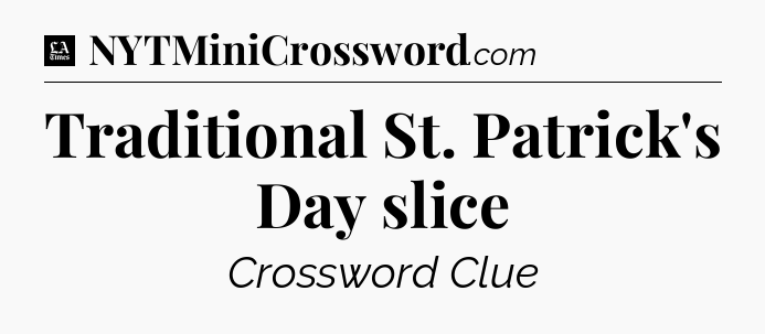 Traditional St. Patrick's Day slice - LA Times Crossword