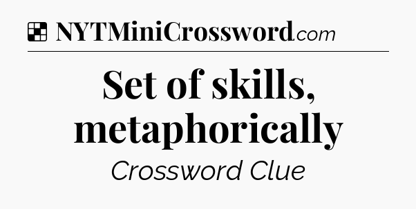 Solution: Set of skills, metaphorically - NYT Crossword