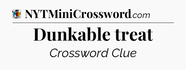 Dunkable treat Crossword Clue