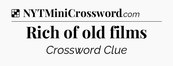 Solution: Rich of old films - NYT Crossword