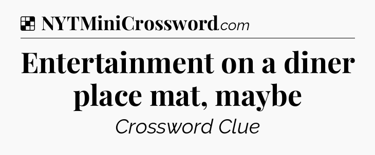 Solution: Entertainment on a diner place mat, maybe - NYT Crossword