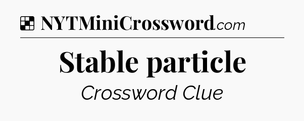 Solution: Stable particle - NYT Crossword