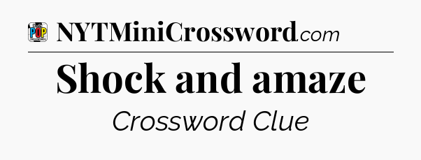 Shock and amaze Crossword Clue
