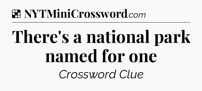 Solution: There's a national park named for one - NYT Crossword