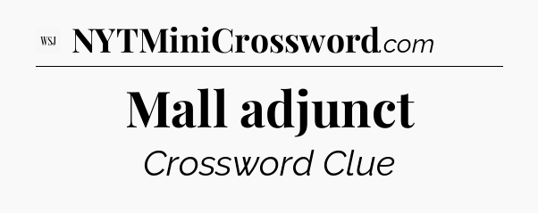 Mall adjunct - WSJ Crossword