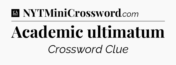 Academic ultimatum - LA Times Crossword