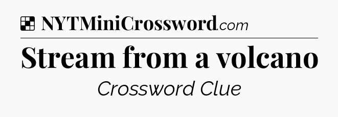 Solution: Stream from a volcano - NYT Crossword