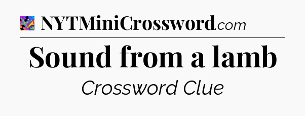 Sound from a lamb Crossword Clue