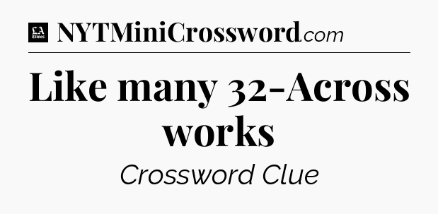 Like many 32-Across works - LA Times Crossword