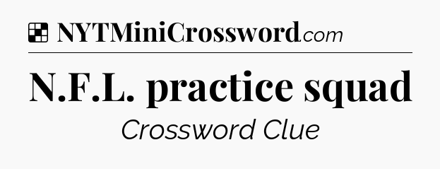 Solution: N.F.L. practice squad - NYT Crossword