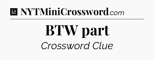 BTW part - LA Times Crossword