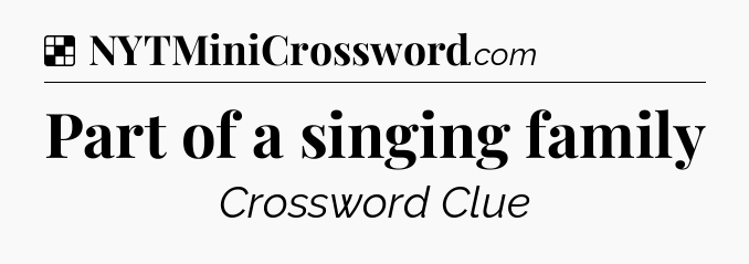 Solution: Part of a singing family - NYT Crossword