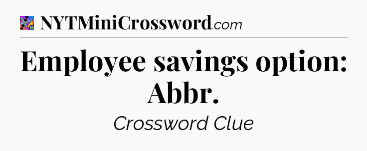 Employee savings option: Abbr Crossword Clue