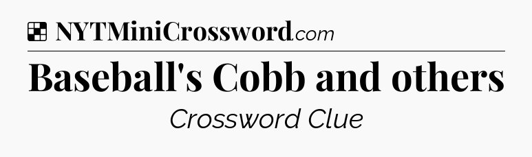 Solution: Baseball's Cobb and others - NYT Crossword