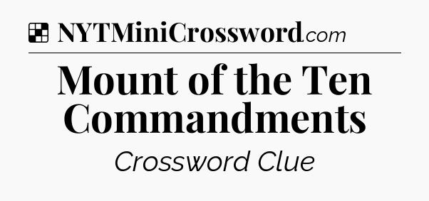 Solution: Mount of the Ten Commandments - NYT Crossword