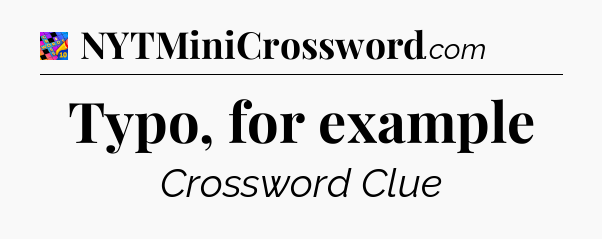 Typo, for example Crossword Clue