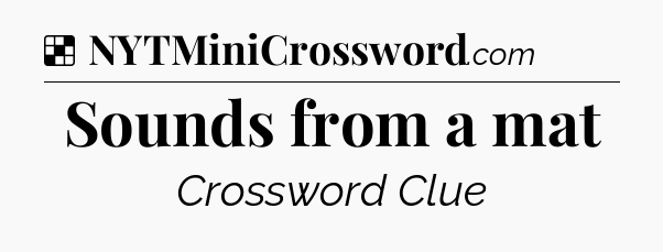 Solution: Sounds from a mat - NYT Crossword