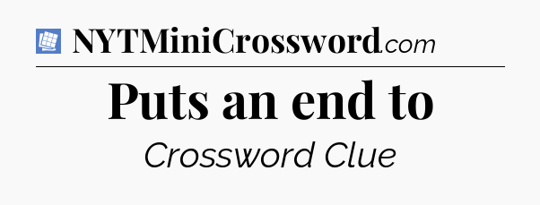 Puts an end to Puzzle Page Crossword Clue