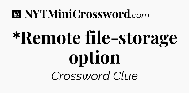 *Remote file-storage option - LA Times Crossword