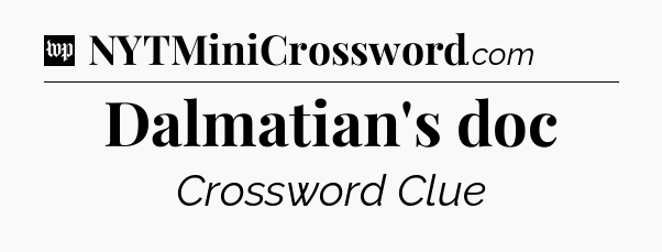 Dalmatian's doc Crossword Clue
