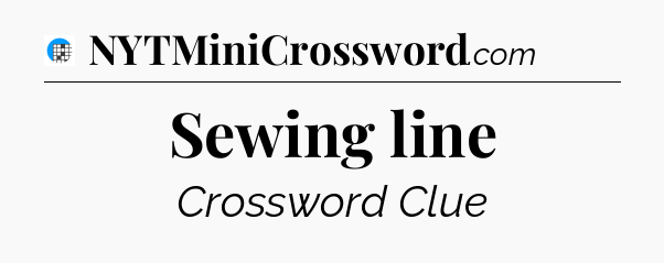 Sewing line Crossword Clue