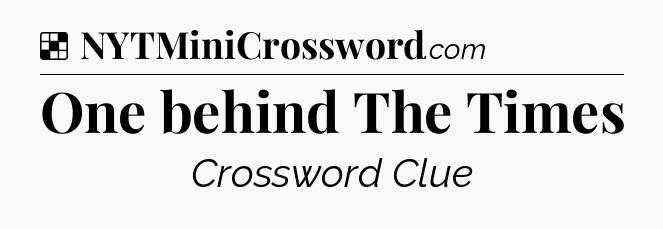 Solution: One behind The Times - NYT Crossword